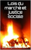 Lois du marché et justice sociale (French Edition) by Jean-Baptiste Messier