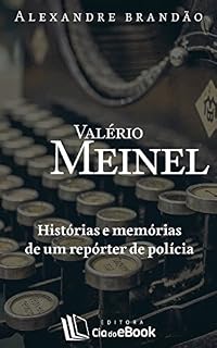 Livro Valério Meinel: Histórias e memórias de um repórter de polícia