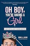 Image de Oh Boy, You're Having a Girl: A Dad's Survival Guide to Raising Daughters