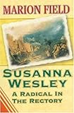 Susanna Wesley: A Radical In The Rectory by 