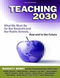 Teaching 2030: What We Must Do for Our Students and Our Public Schools--Now and in the Future