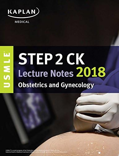 USMLE Step 2 Ck Lecture Notes 2018: Obstetrics/Gynecology (USMLE Prep)
