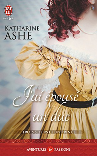 Trois sœurs et un prince (Tome 1) - J'ai épousé un duc (French Edition) by Katharine Ashe