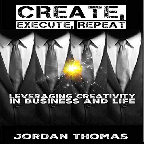 [D.O.W.N.L.O.A.D] Create, Execute, Repeat: Leveraging Creativity in Business and Life K.I.N.D.L.E