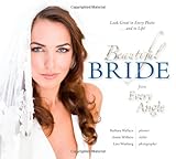 Beautiful Bride From Every Angle: Look Great in Every Photo...and in Life! by 