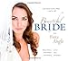 Beautiful Bride From Every Angle: Look Great in Every Photo...and in Life! by 