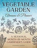 Vegetable Garden Almanac & Planner: A Seasonal Month-by-Month Gardener's Guide by Stephen Albert
