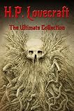 H.P. Lovecraft: The Ultimate Collection (160 Works by Lovecraft  Early Writings, Fiction, Collaborations, Poetry, Essays & Bonus Audiobook Links)