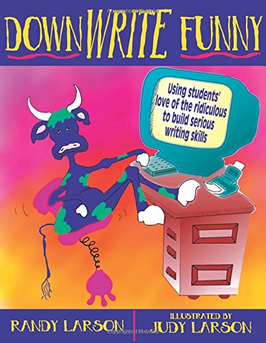 Download DownWrite Funny: Using Students' Love of the Ridiculous to Build Serious Writing Skills Download DownWrite Funny: Using Students' Love of the Ridiculous to Build Serious Writing Skills