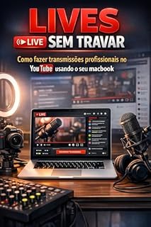 Livro Lives sem travar: Como fazer transmissões profissionais no YouTube usando o seu MacBook