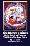 The Dream Seekers: Native American Visionary Traditions of the Great Plains (Volume 213) (The Civili by Dr. Lee Irwin PH.D