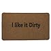 Outdoor Mat - Funny Welcome Mat I Like It Dirty Doormat Rugs with Anti-Slip Rubber Backing, Front Entrance Door Mat for All Weather - Brown, 27.17 x 15.75 x 0.39 Inches