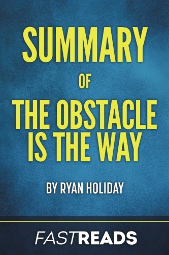 Summary of The Obstacle Is the Way: by Ryan Holiday | Includes Key Takeaways & Analysis