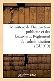 Image de Ministère de l'Instruction publique et des beaux-arts. Règlement de l'administration (Éd.1910) (Sciences Sociales) (French Edition)