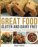Great Food Gluten and Dairy Free: 125 Delicious Allergy-Friendly Recipes by Peggy Trefts