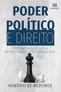 Livro Poder Político e Direito: a instrumentalização política da interpretação jurídica constitucional