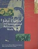 Front cover for the book John Curtin and international relations during World War II by Lesley Carman-Brown