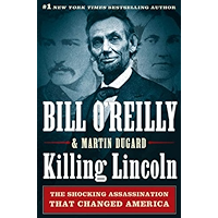Killing Lincoln: The Shocking Assassination that Changed America Forever (Bill O'Reilly's Killing Series) book cover Killing Lincoln: The Shocking Assassination that Changed America Forever (Bill O'Reilly's Killing Series) book cover