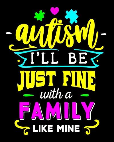 Autism I'll Be Just Fine With a Family Like Mine: Autism Journal Notebook 100 Pages 8x10 Autism Awareness Gift Autism Books Paperback – 28 Feb 2019