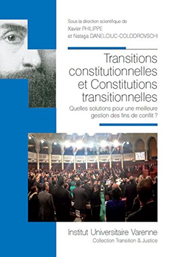 Transitions constitutionnelles & constitutions transitionnelles, quelles solutions pour une meilleure gestion des fins de conflits ?