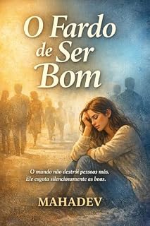 Livro O Fardo de Ser Bom: O Custo Oculto de Ser Gentil, Disponível e Emocionalmente Responsável