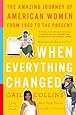When Everything Changed: The Amazing Journey of American Women from 1960 to the Present