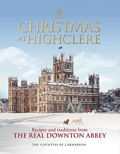 Preface Publishing Christmas at Highclere: Recipes and traditions from the real Downton Abbey