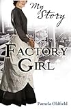 Front cover for the book Factory Girl. by Pamela Oldfield (My Story) by Pamela Oldfield