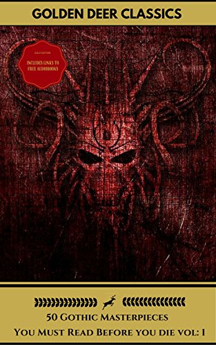 50 Gothic Masterpieces You Must Read Before you die vol: 1(Gold Edition) (Golden Deer Classics) [Included audiobooks link + Active toc]: Dracula, Frankenstein, ... Black Cat, The Picture Of Dorian Gray...
