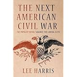 The Next American Civil War: The Populist Revolt against the Liberal Elite