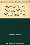 Image de How to Make Money While Watching T.V.