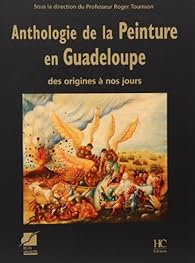 Book's Cover of Anthologie de la peinture en Guadeloupe : Des origines à nos jours