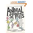 Animal Spirits: How Human Psychology Drives the Economy, and Why It Matters for Global Capitalism