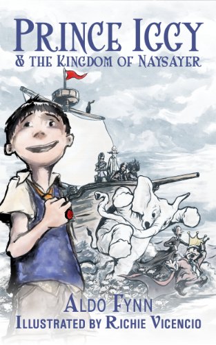 Prince Iggy and the Kingdom of Naysayer (The Adventures of Prince Iggy Book 1)