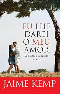 Livro Eu lhe darei o meu amor: O prazer e a beleza do sexo