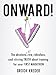 Onward!  The Absolute, No B.S., Raw, Ridiculous Soul-Stirring Truth About Training For Your First Marathon