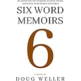 Six Word Memoirs: A Wondrous Anthology of Stories, Poems, Memoirs, and Jokes, told in only six words (Six Word Stories)