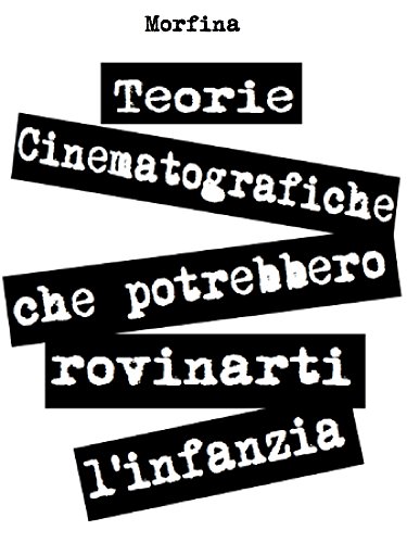 Teorie cinematografiche che potrebbero rovinarti l'infanzia (Italian Edition)