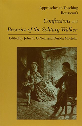 Approaches to Teaching Rousseau's Confessions and Reveries of the Solitary Walker (Approaches to Teaching World Literature)