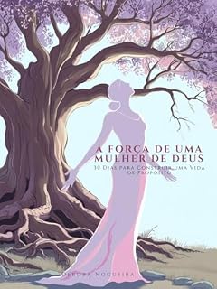 Livro A Força de uma Mulher de Deus: 30 Dias para Construir uma Vida de Propósito