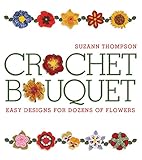 Crochet Bouquet: Easy Designs for Dozens of Flowers by