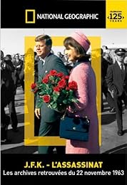 National Geographic - Jfk: L'assassinat. Les Archives Retrouvées Du 22 Novembre 1963