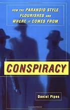 Conspiracy: How the Paranoid Style Flourishes and Where It Comes From