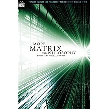 More Matrix and Philosophy: Revolutions and Reloaded Decoded (Popular Culture and Philosophy)