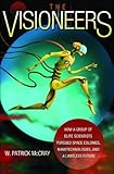 The Visioneers: How a Group of Elite Scientists Pursued Space Colonies, Nanotechnologies, and a Limitless Future