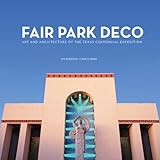 Fair Park Deco: Art and Architecture of the Texas Centennial Exposition by 