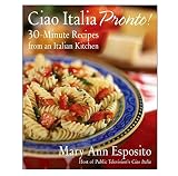 Ciao Italia Pronto!: 30-Minute Recipes from an Italian Kitchen Ciao Italia Pronto!: 30-Minute Recipes from an Italian Kitchen