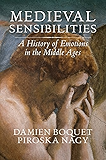 Medieval Sensibilities: A History of Emotions in the Middle Ages