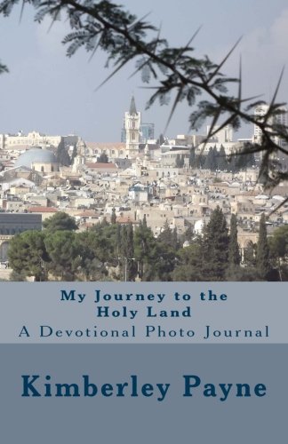 My Journey to the Holy Land: A Devotional Photo Journal by Kimberley Payne