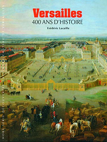 Versailles : 400 ans d'histoire by Frédéric Lacaille